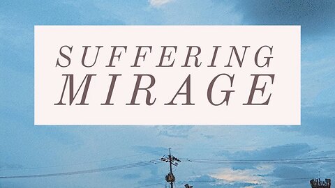 Suffering Mirage | Breaking Free with Unbiased Perception | CreativeThreads.net