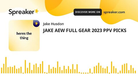 JAKE AEW FULL GEAR 2023 PPV PICKS (made with Spreaker)