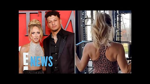 Pregnant Brittany Mahomes SHARES Workout Routine After Back Injury | E! News