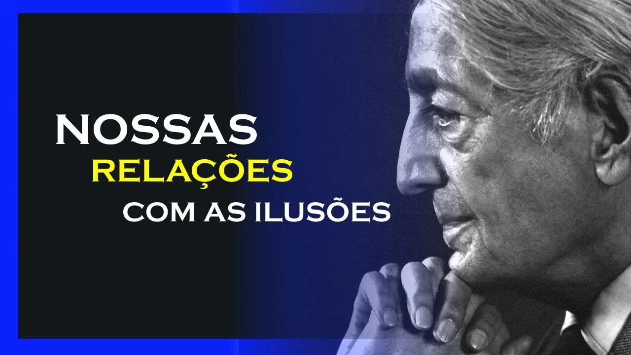 RELAÇÕES COM AS ILUSÕES, JIDDU KRISHNAMURTI, MOTIVAÇÃO MESTRE