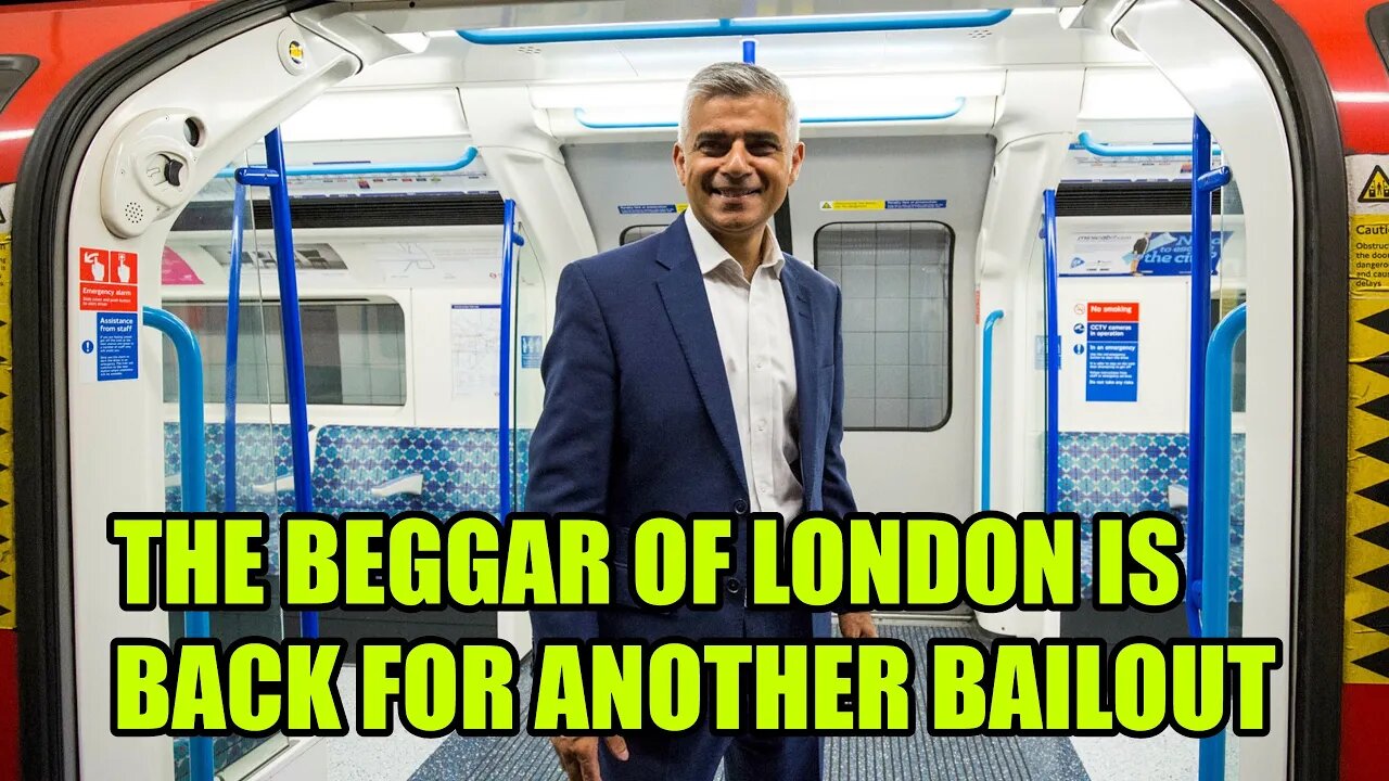 Sadiq Khan Is Backing Begging For More Billions To Bailout TFL Again