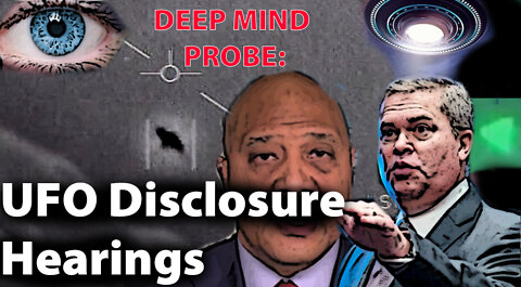UFO Disclosure Hearings, Probing officials || Deep Mind Probe