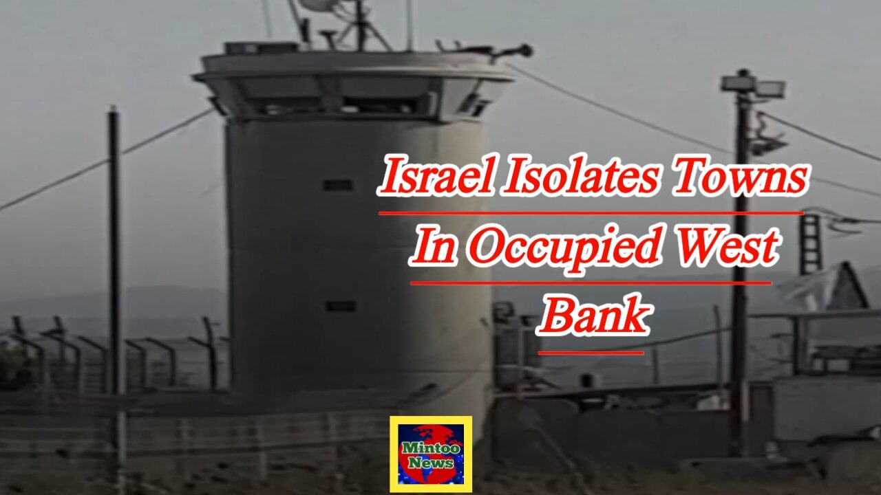 Israel isolates towns in occupied West Bank