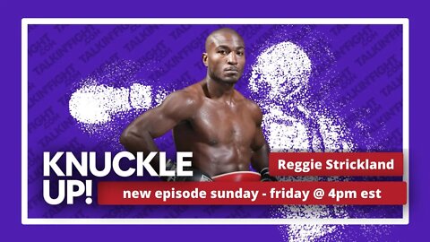 Reggie Strickland | Knuckle Up with Mike Orr | Talkin Fight