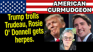 TRUMP trolls TRUDEAU, Rosie O' Donnell gets herpes.