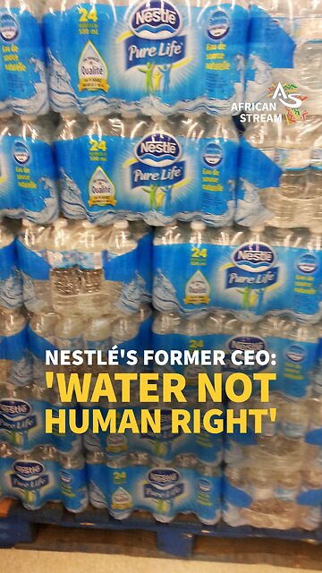 NESTLÉ'S FORMER CEO: 'WATER NOT HUMAN RIGHT'