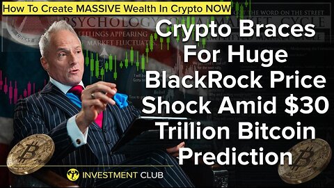 Crypto Braces For Huge BlackRock Price Shock Amid $30 Trillion Bitcoin Prediction