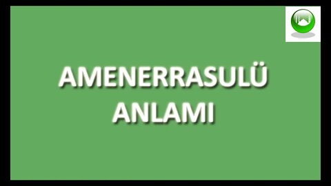 AMENERRESULÜ SURESİ / DUASI / MEALİ / OKU / DİNLE / İZLE