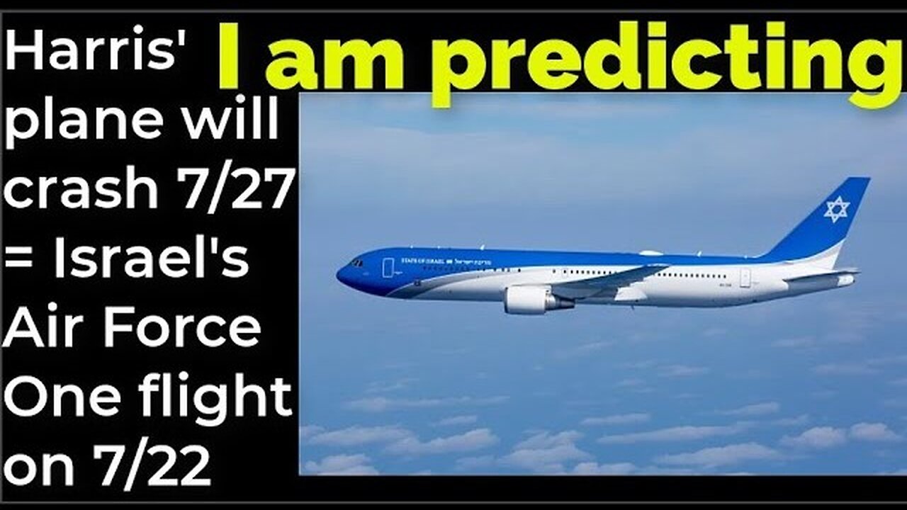 I am predicting: Harris' plane will crash 7/27 = Israel's Air Force One flight on 7/22