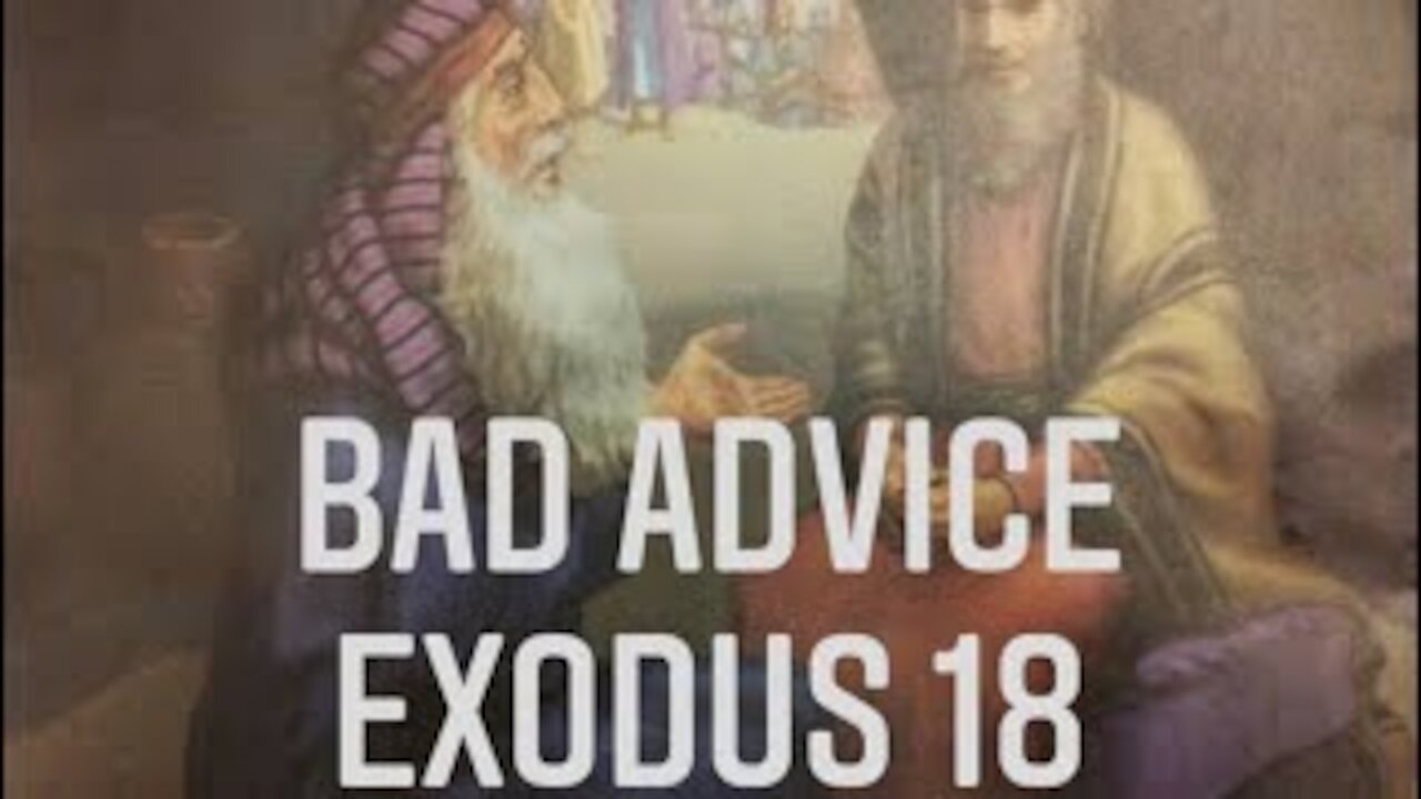 Exodus 18 - An Example of Bad Advice From Jethro, The UNwise Advisor