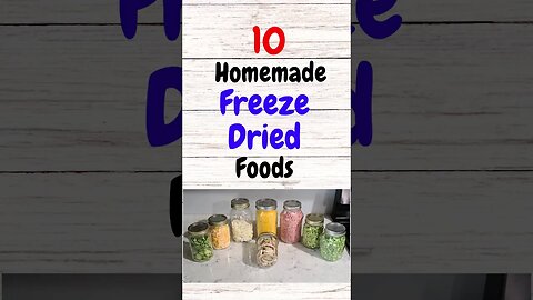 10 Homemade Freeze Dried Foods