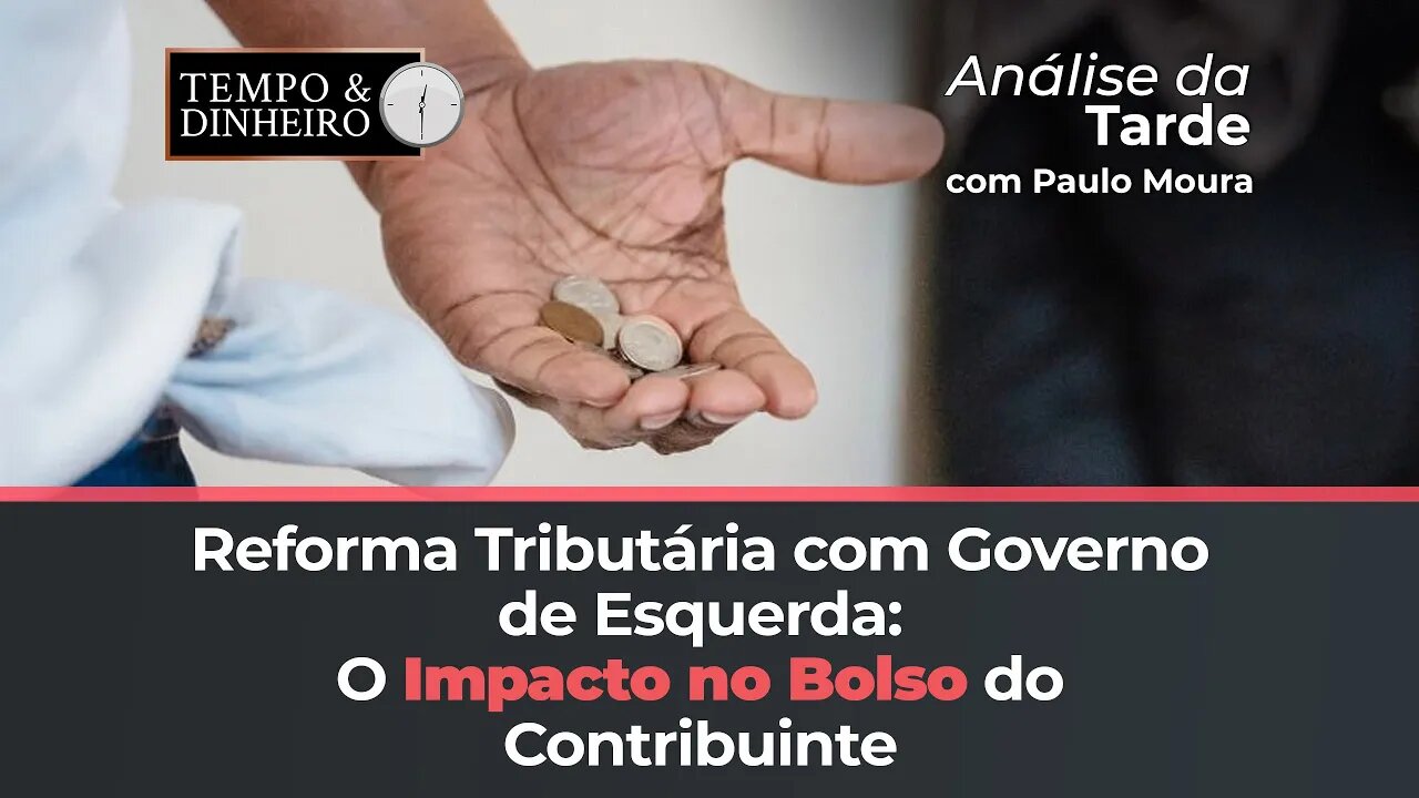 Reforma Tributária com governo de esquerda no poder está na contramão