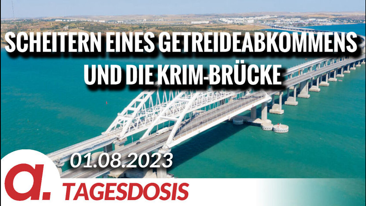 Was hat das Scheitern eines Getreideabkommens mit der Krim-Brücke zu tun? | Von Peter Frey