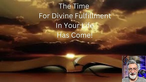 The Time Of Divine Fulfillment Is Here!