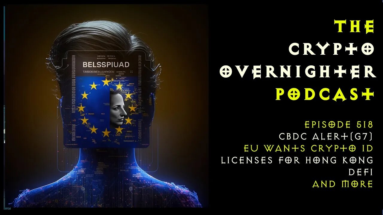 518:CBDC Alert (G7)::EU Wants Crypto ID Checks::Licenses for Hong Kong DeFi and More