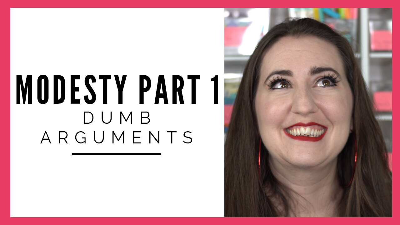 Modesty Part 1 - Dumb Arguments People Say