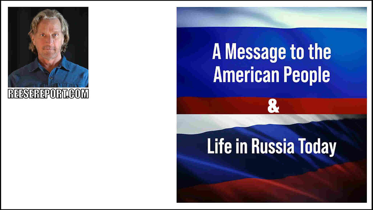 Reese Report - A Message to the American People & Life In Russia Today