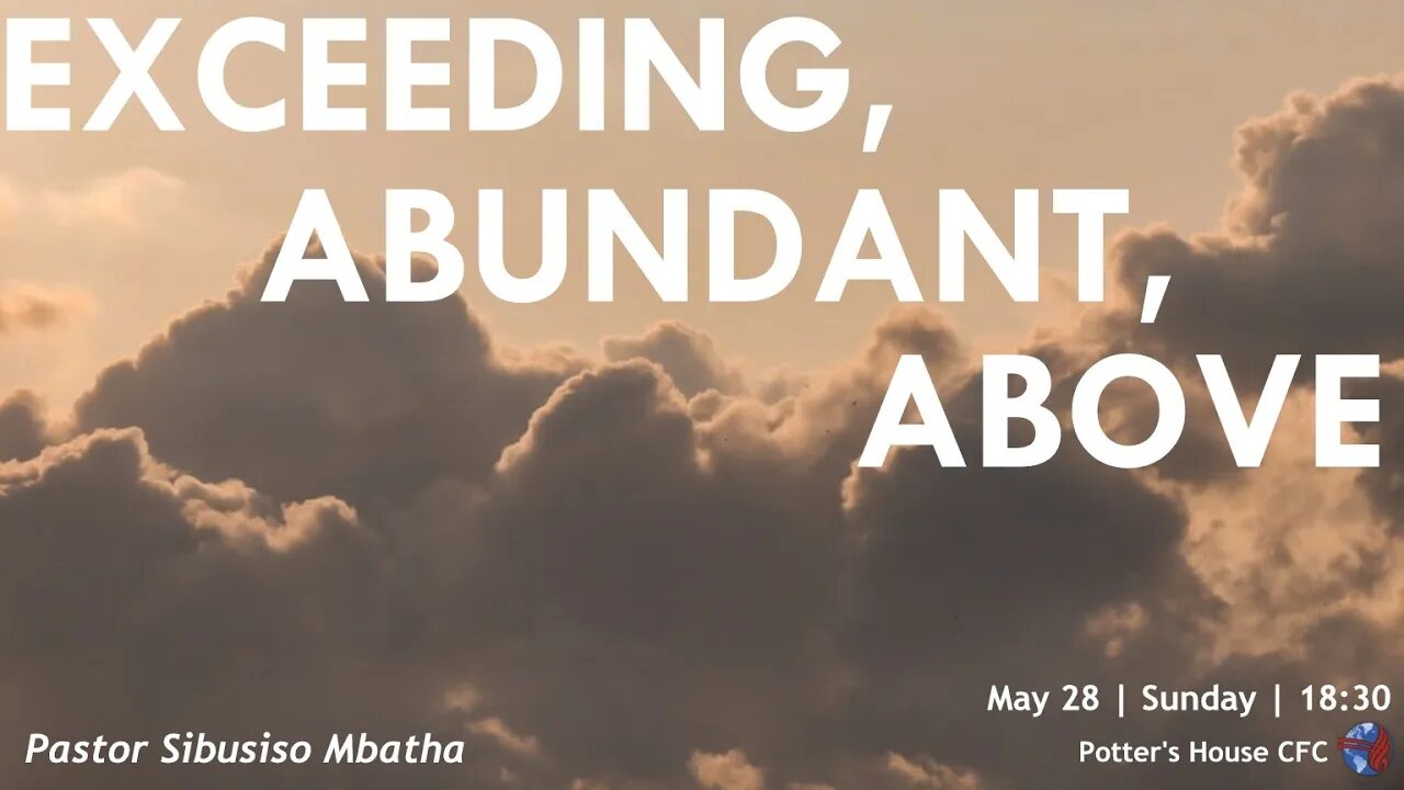 SUNDAY SERVICE PM | Pst Sibusiso Mbatha | EXCEEDING, ABUNDANT, ABOVE | 18:30 | 28 May 2023