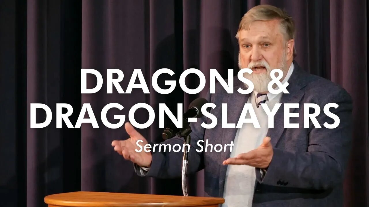 Dragons & Dragon-slayers | Douglas Wilson (Sermon Short)