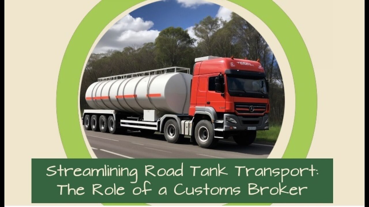 Streamlining Imports by Road Tank Transport: How a Customs Broker Can Help!