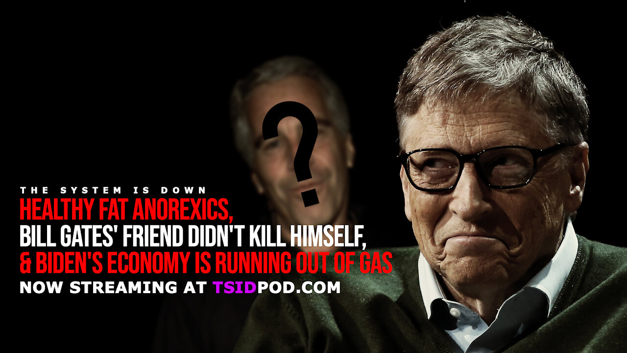239: Healthy Fat Anorexics, Bill Gates' Friend Didn't Kill Himself & Running Out of Gas