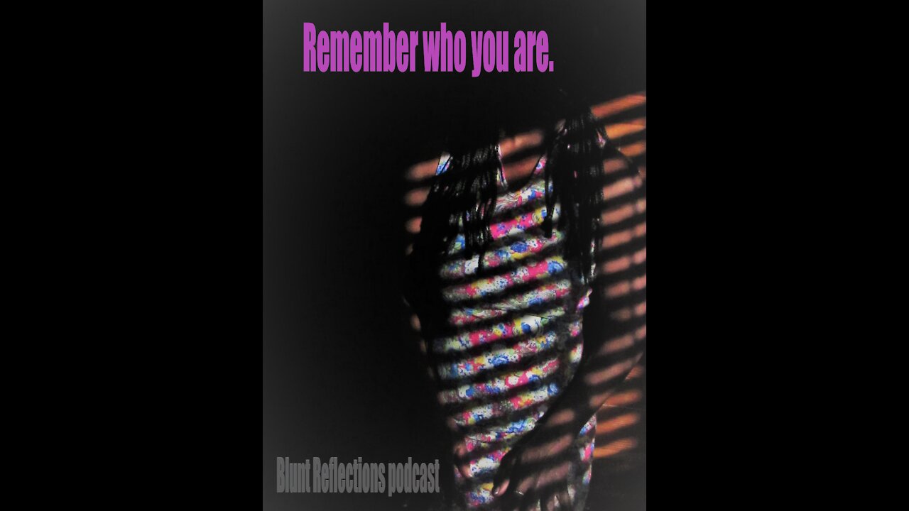 Remember who you are.