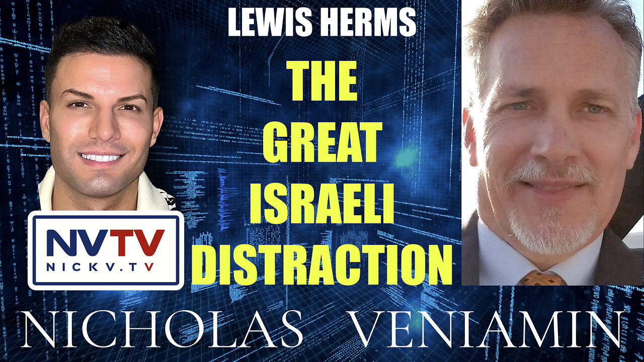 Lewis Herms Discusses The Great Israeli Distraction with Nicholas Veniamin