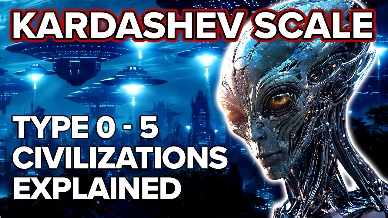 Kardashev Scale Type 0 - 5 Civilizations - Explained in 9 Minutes