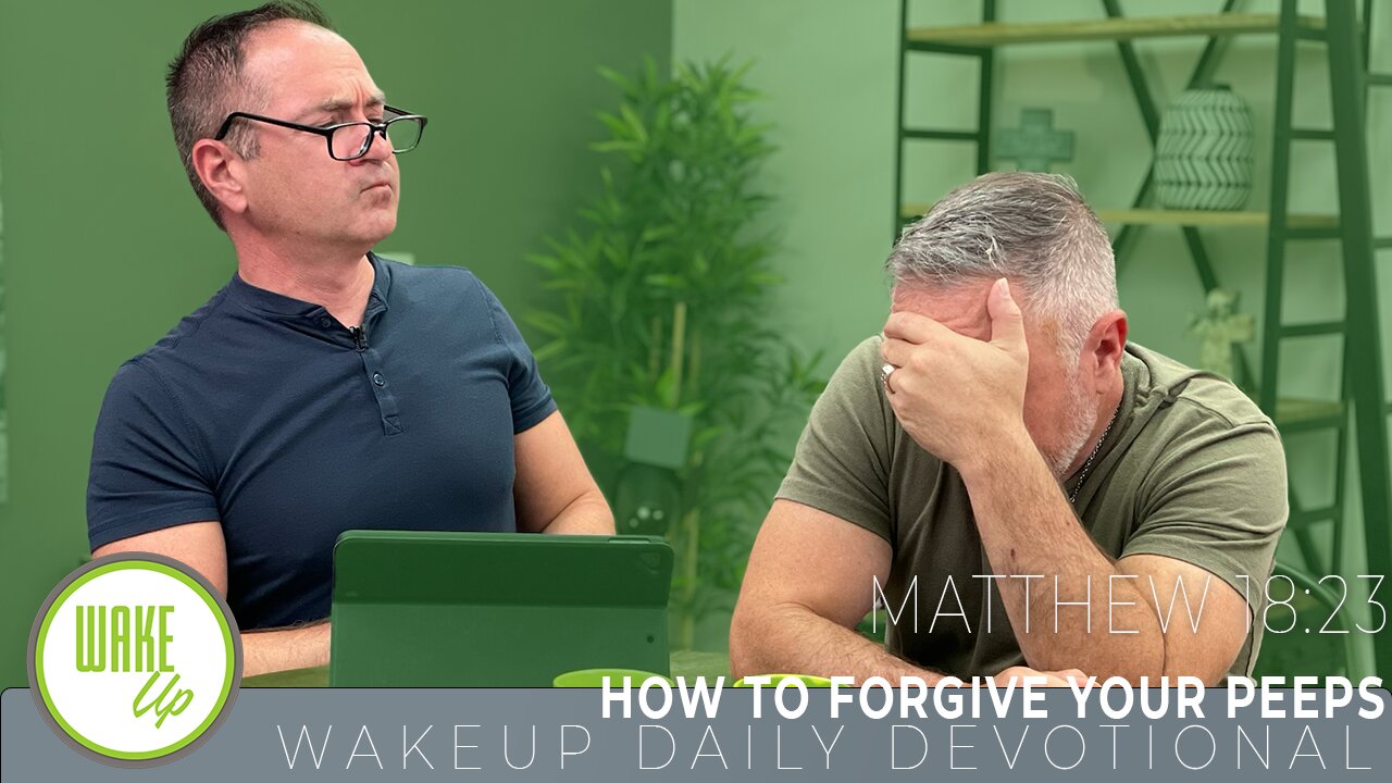 WakeUp Daily Devotional | How to Forgive Your Peeps | Matthew 18:23