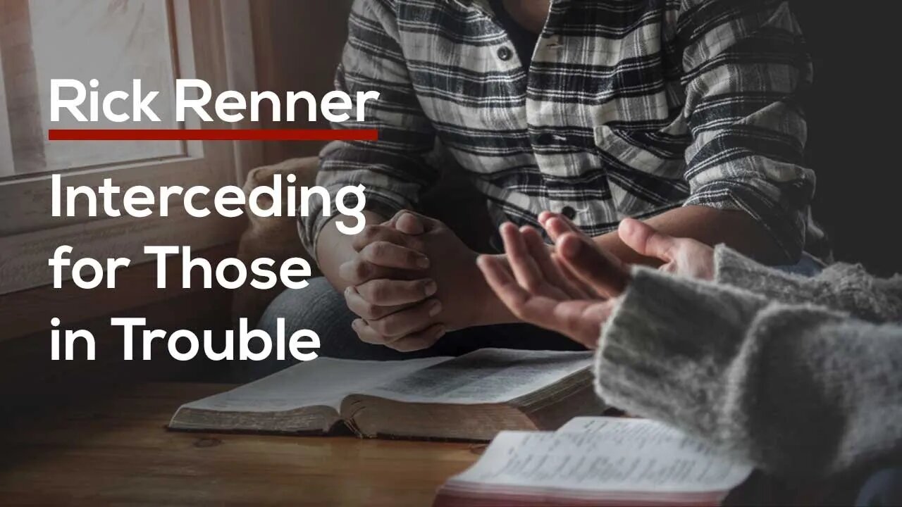 Interceding for Those in Trouble — Rick Renner