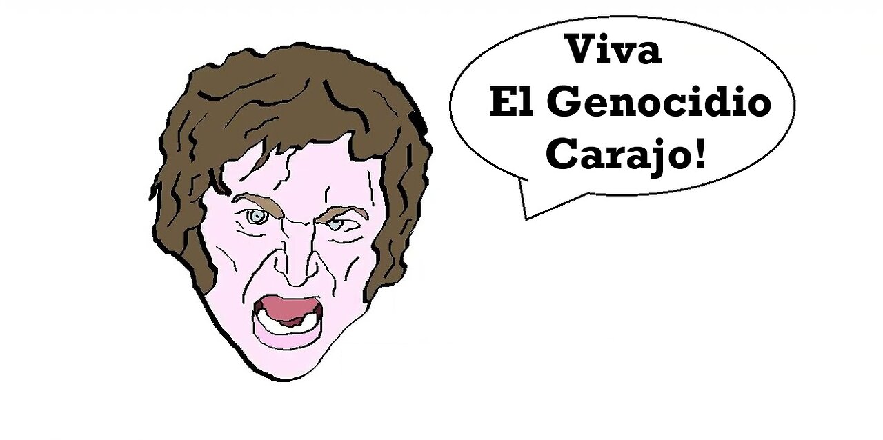 Javier Milei - Viva El Genocidio Carajo!