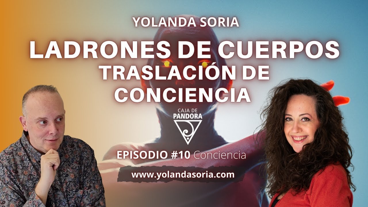 LADRONES DE CUERPOS - TRASLACIÓN DE CONCIENCIA con Yolanda Soria y Luis Palacios