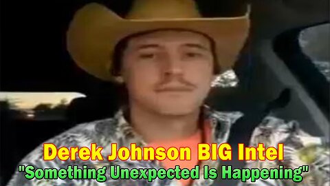 Derek Johnson BIG Intel: "Something Unexpected Is Happening"