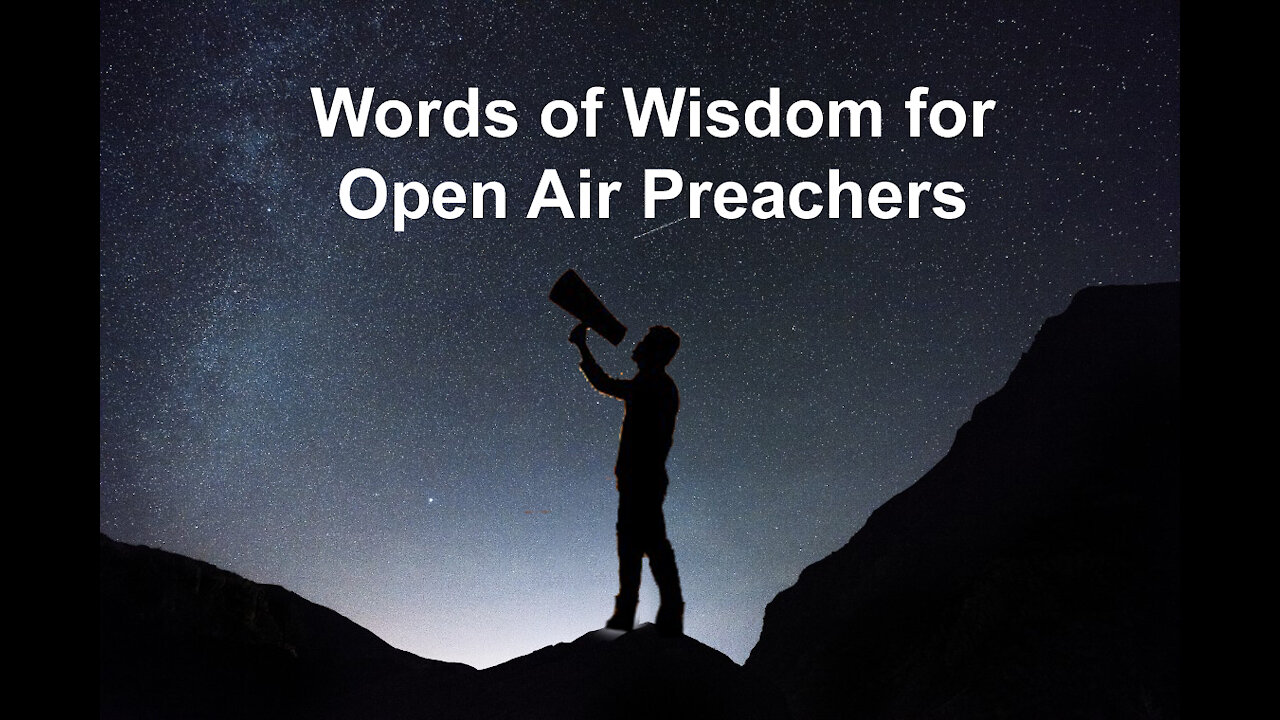 WORDS OF WISDOM FOR OPEN AIR PREACHERS