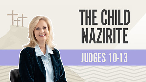 Bible Discovery, Judges 10-13 | The Child Nazarite - March 6, 2024