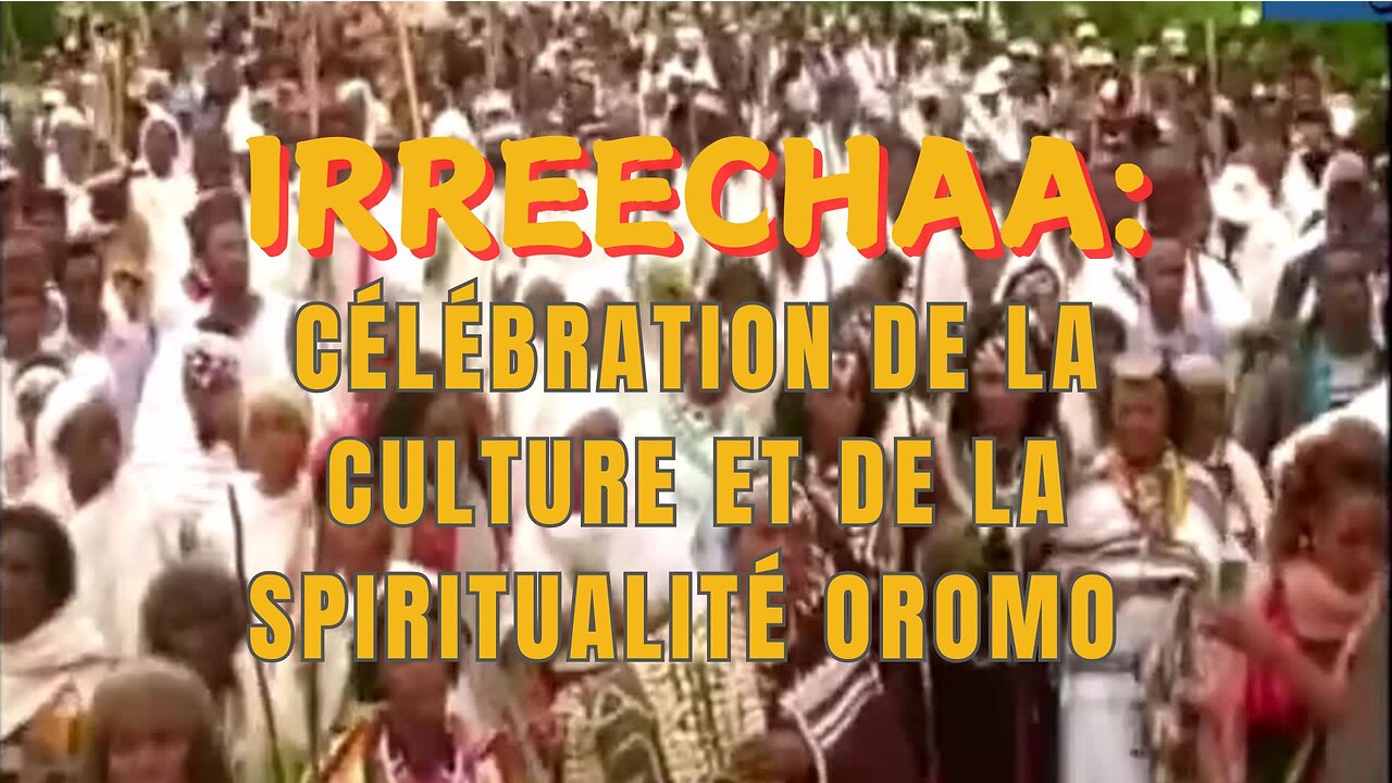 Irreechaa Célébration de la Culture et de la Spiritualité Oromo