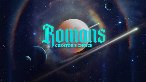 Romans Pt. 26 Creator's Choice ~Ron Tucker