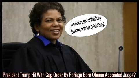 President Trump Hit With Gag Order By Foriegn Born Obama Appointed Judge?