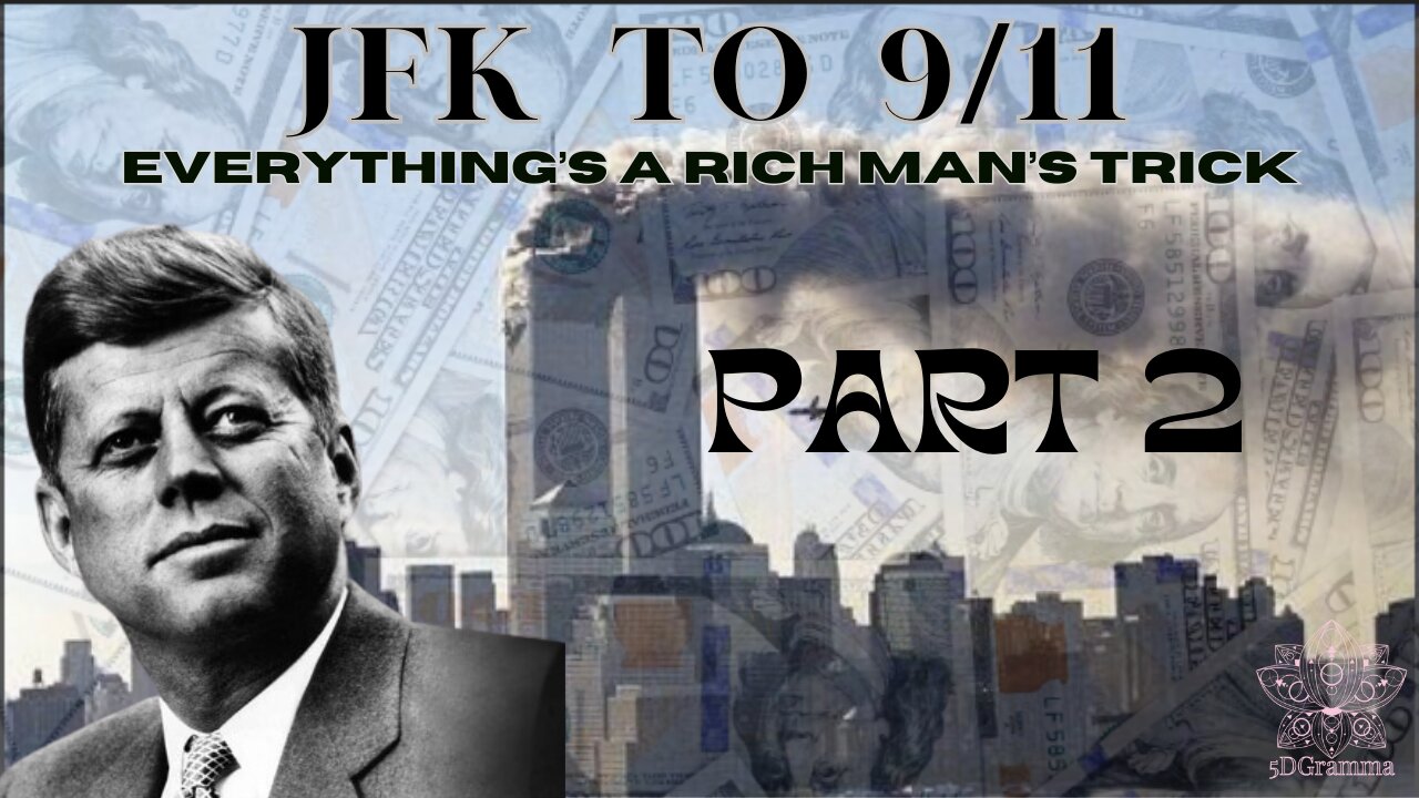 JFK TO 9/11 - EVERYTHNG'S A RICH MAN'S TRICK - PART 2