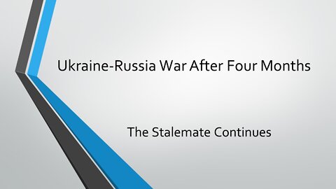 Ukraine-Russia War After Four Months