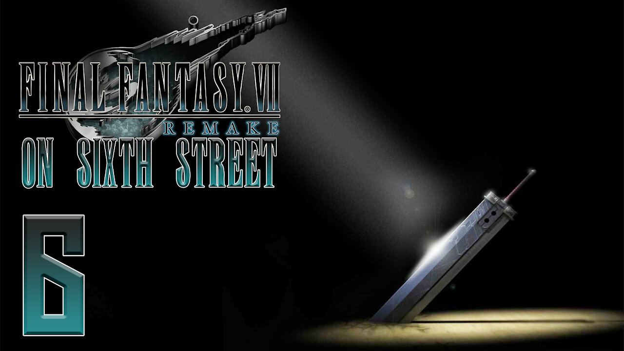 Final Fantasy VII Remake on 6th Street Part 6