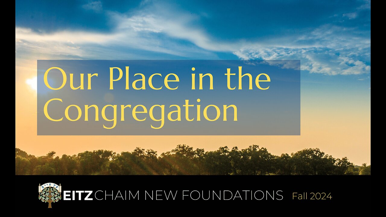 Our Place in the Congregation - Eitz Chaim New Members / New Foundations Class - Fall 2024 - 6