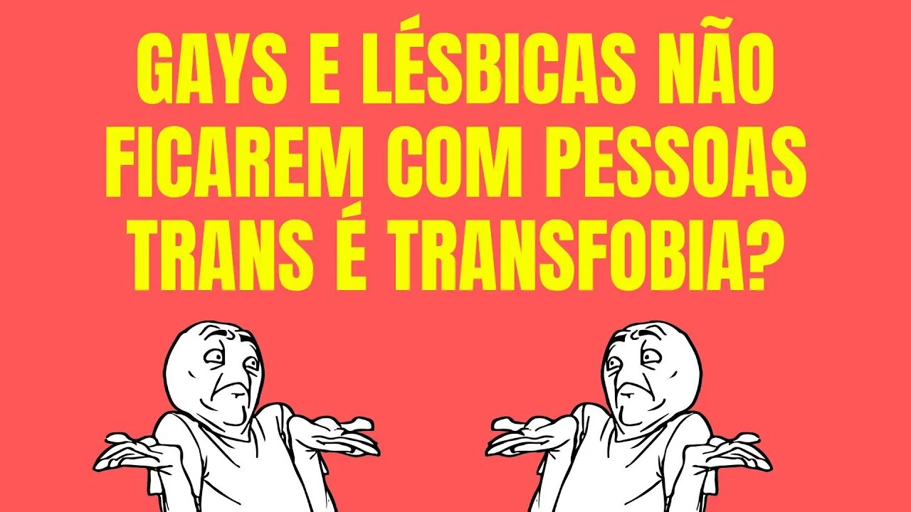 GAYS E LÉSBICAS NÃO FICAREM COM PESSOAS TRANS É TRANSFOBIA?