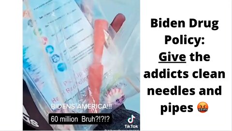 Biden's Domestic Drug Policy: Give the drug addicts clean needles and pipes