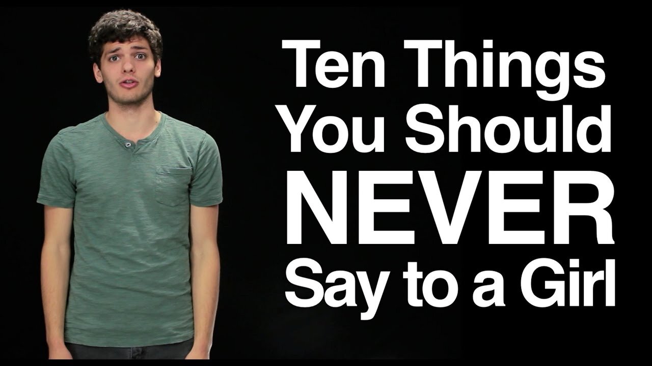 Ten Things You Should Never Say to a Girl