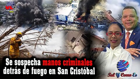 SE SOSPECHA MANOS CRIMINALES DETRAS DE FUEGO EN SAN CHRISTOBAL | TAL Y COMO ES