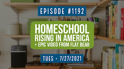#1192 Homeschool Rising In America & Epic Video From Flat Bear