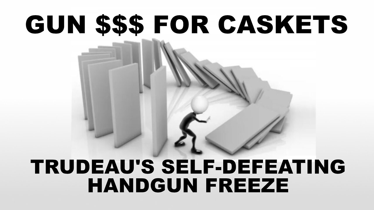 Gun $$$ For Caskets: Trudeau's Self-Defeating Handgun Freeze (4k)