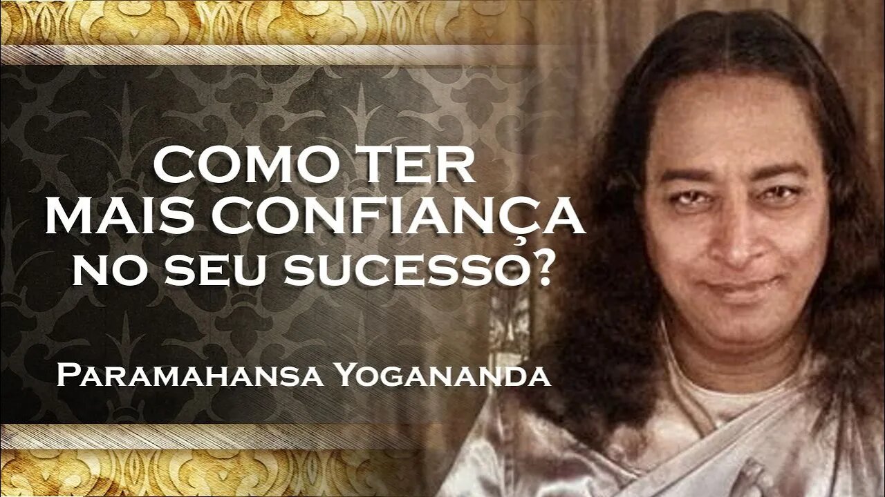 PARAMAHANSA YOGANANDA TENHA UMA CONFIANÇA INABALÁVEL EM SEU SUCESSO