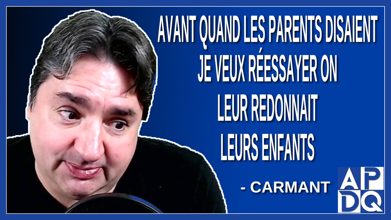 Avant quand les parents disaient je veux réessayer on leur redonnait leurs enfants
